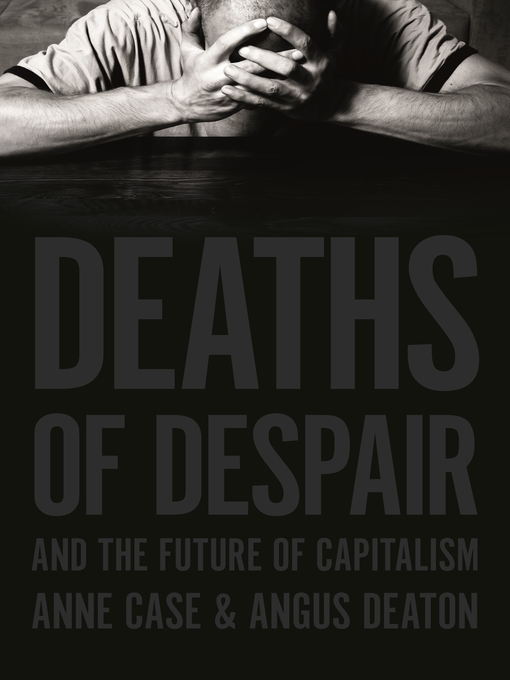 Title details for Deaths of Despair and the Future of Capitalism by Anne Case - Available